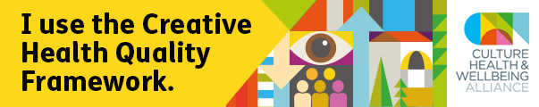 We use The Culture, Health and Wellbeing Alliance Creative Health Quality Framework